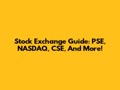 Stock Exchange Guide: PSE, NASDAQ, CSE, And More!