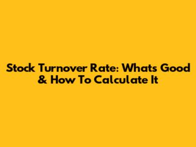 Stock Turnover Rate: What's Good & How To Calculate It