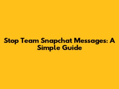 Stop Team Snapchat Messages: A Simple Guide