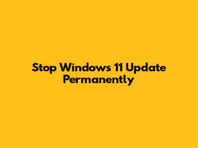 Stop Windows 11 Update Permanently