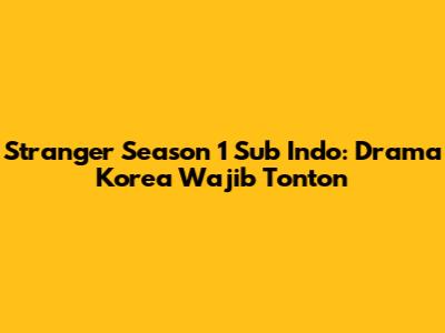 Stranger Season 1 Sub Indo: Drama Korea Wajib Tonton