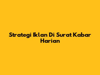Strategi Iklan Di Surat Kabar Harian
