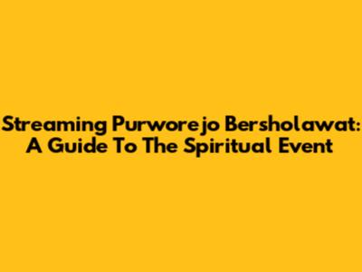 Streaming Purworejo Bersholawat: A Guide To The Spiritual Event