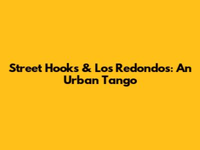 Street Hooks & Los Redondos: An Urban Tango