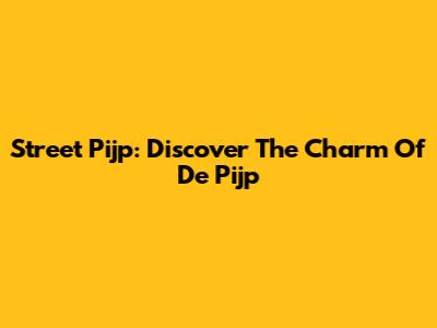 Street Pijp: Discover The Charm Of De Pijp