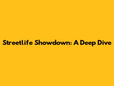 Streetlife Showdown: A Deep Dive
