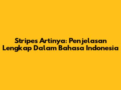 Stripes Artinya: Penjelasan Lengkap Dalam Bahasa Indonesia