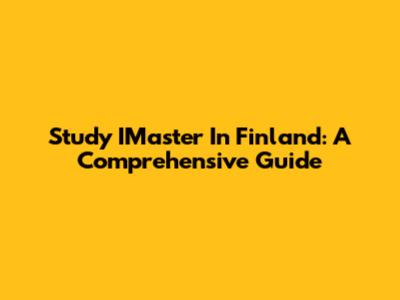 Study IMaster In Finland: A Comprehensive Guide