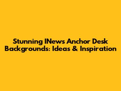 Stunning INews Anchor Desk Backgrounds: Ideas & Inspiration