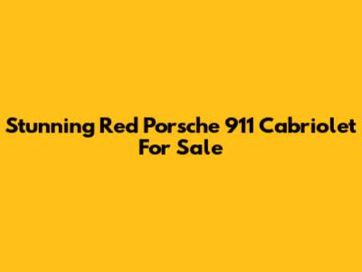 Stunning Red Porsche 911 Cabriolet For Sale