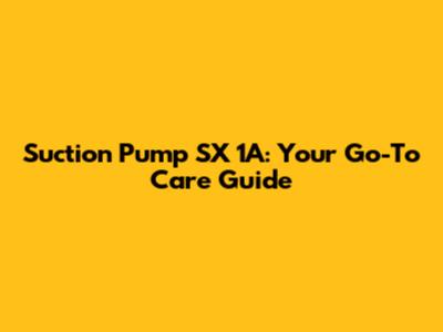Suction Pump SX 1A: Your Go-To Care Guide