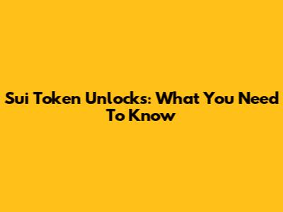 Sui Token Unlocks: What You Need To Know