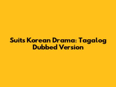 Suits Korean Drama: Tagalog Dubbed Version