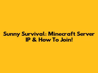 Sunny Survival: Minecraft Server IP & How To Join!