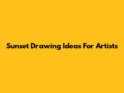 Sunset Drawing Ideas For Artists