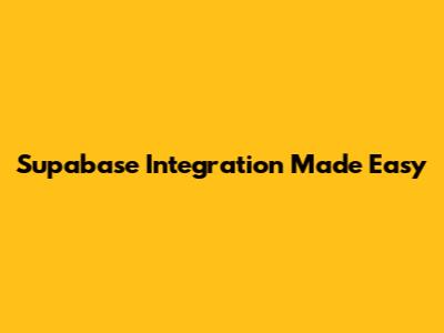 Supabase Integration Made Easy