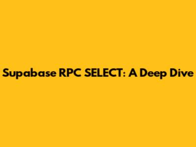 Supabase RPC SELECT: A Deep Dive