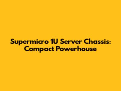 Supermicro 1U Server Chassis: Compact Powerhouse