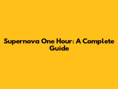 Supernova One Hour: A Complete Guide