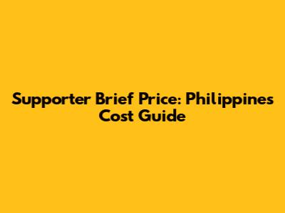 Supporter Brief Price: Philippines Cost Guide