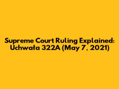 Supreme Court Ruling Explained: Uchwała 322A (May 7, 2021)