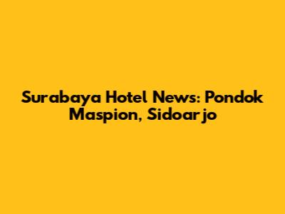 Surabaya Hotel News: Pondok Maspion, Sidoarjo