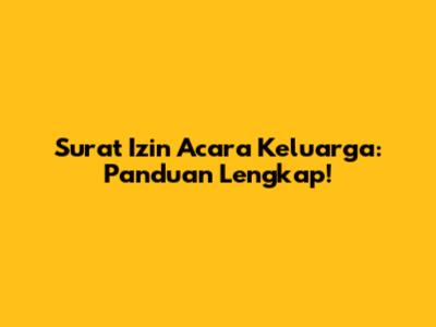 Surat Izin Acara Keluarga: Panduan Lengkap!