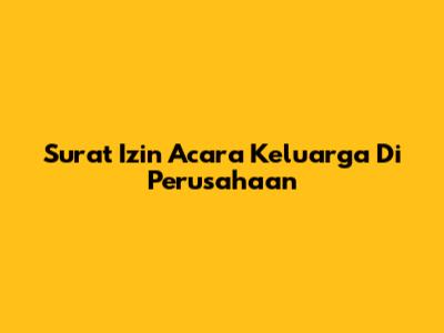 Surat Izin Acara Keluarga Di Perusahaan
