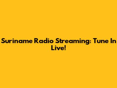 Suriname Radio Streaming: Tune In Live!
