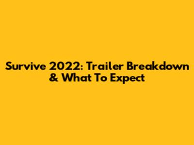 Survive 2022: Trailer Breakdown & What To Expect