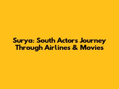 Surya: South Actor's Journey Through Airlines & Movies