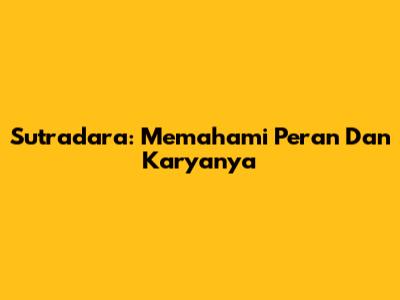 Sutradara: Memahami Peran Dan Karyanya