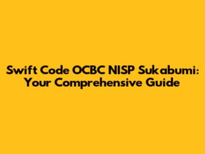 Swift Code OCBC NISP Sukabumi: Your Comprehensive Guide