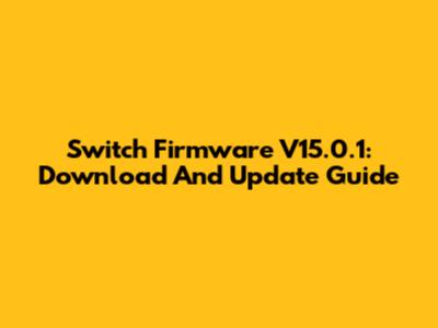 Switch Firmware V15.0.1: Download And Update Guide