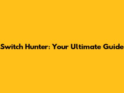 Switch Hunter: Your Ultimate Guide