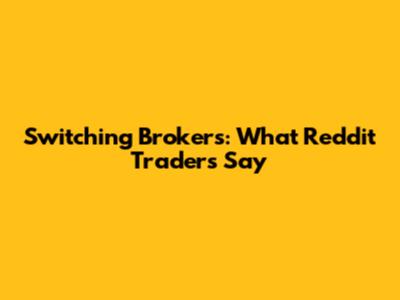 Switching Brokers: What Reddit Traders Say
