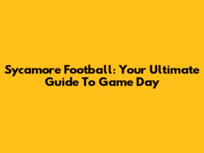 Sycamore Football: Your Ultimate Guide To Game Day