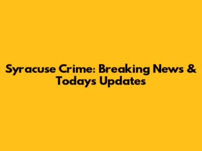 Syracuse Crime: Breaking News & Today's Updates