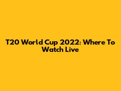 T20 World Cup 2022: Where To Watch Live