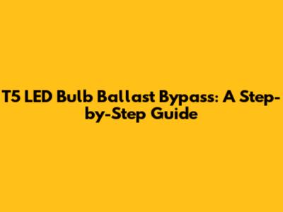 T5 LED Bulb Ballast Bypass: A Step-by-Step Guide