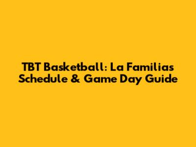 TBT Basketball: La Familia's Schedule & Game Day Guide