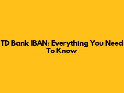 TD Bank IBAN: Everything You Need To Know