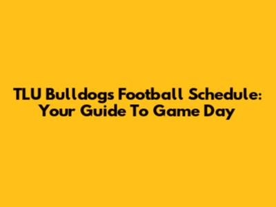 TLU Bulldogs Football Schedule: Your Guide To Game Day