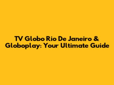 TV Globo Rio De Janeiro & Globoplay: Your Ultimate Guide