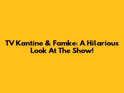 TV Kantine & Famke: A Hilarious Look At The Show!