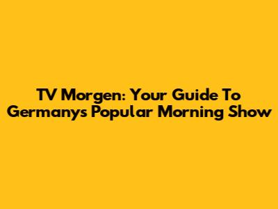 TV Morgen: Your Guide To Germany's Popular Morning Show