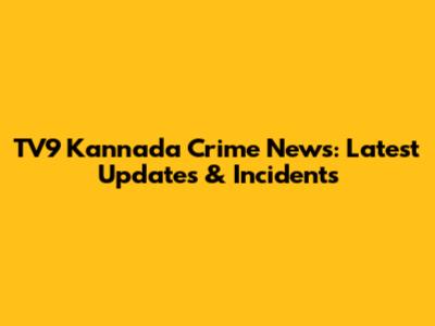 TV9 Kannada Crime News: Latest Updates & Incidents