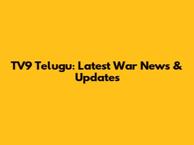 TV9 Telugu: Latest War News & Updates