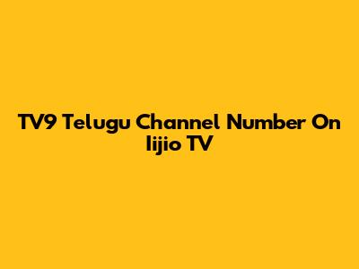 TV9 Telugu Channel Number On Iijio TV