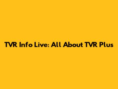 TVR Info Live: All About TVR Plus